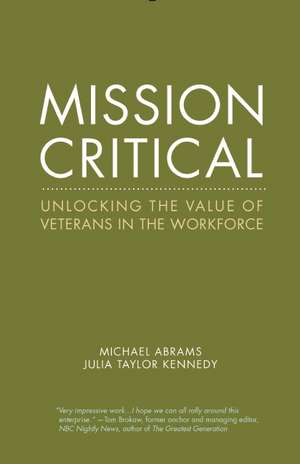 Mission Critical: Unlocking the Value of Veterans in the Workforce de Michael Abrams