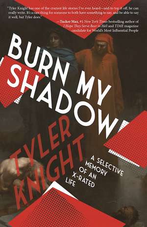 Burn My Shadow: A Selective Memory of an X-Rated Life de Tyler Knight