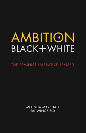 Ambition in Black + White: The Feminist Narrative Revised de Melinda Marshall