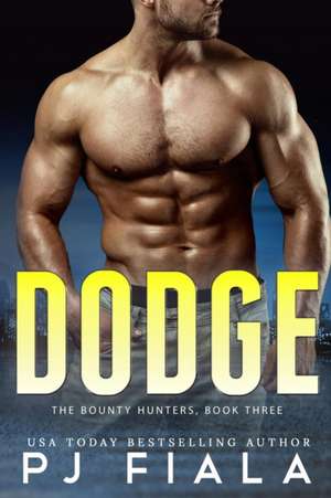 Dodge, Bounty Hunters Book Three de Pj Fiala