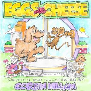 Eggs with Cheese The Story of Eggs the Dog and His New City Friend Cheese the Mouse de Corbin Hillam