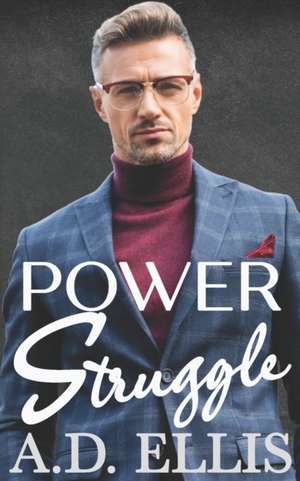 Power Struggle: A Steamy M/M Age-Gap, Forced Proximity Romance de A. D. Ellis