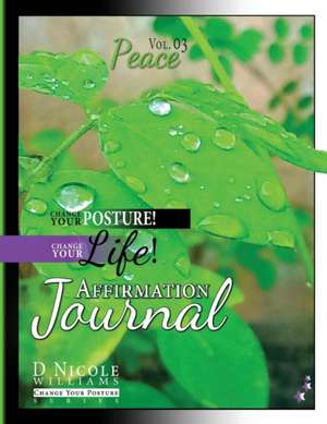 Change Your Posture! Change Your LIFE! Affirmation Journal Vol. 3 de D Nicole Williams