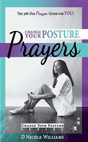 Change Your Posture PRAYERS: Daily Prayers for Women Who Need Change de Regina R. Roberts