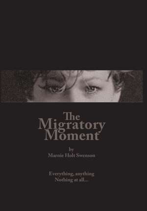 The Migratory Moment de Marnie Holt Swenson