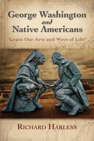 George Washington and Native Americans de Richard Harless