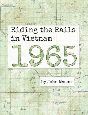 Riding the Rails in Vietnam - 1965 de John Mason