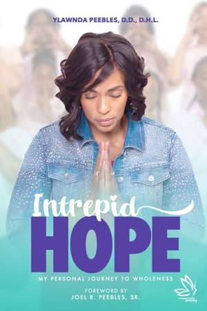 Intrepid Hope: My Personal Journey To Wholeness de Ylawnda Peebles