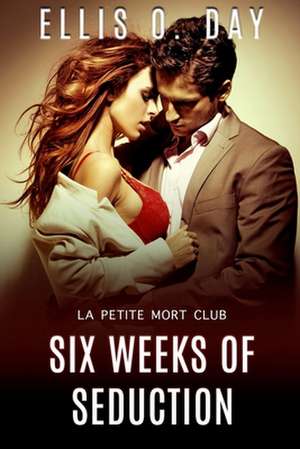 Six Weeks of Seduction: A La Petite Mort Club Book de Teragram Author Services