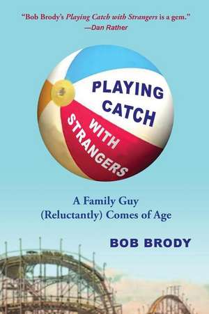 Playing Catch with Strangers de Bob Brody