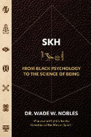 SKH, From Black Psychology to the Science of Being de Wade Nobles