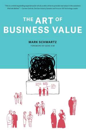 The Art of Business Value de Mark Schwartz