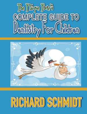 THE PLAQUE PIXIE'S COMPLETE GUIDE TO DENTISTRY FOR CHILDREN de Richard Schmidt