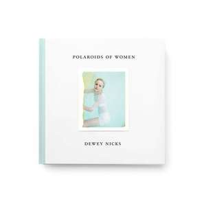 Dewey Nicks: Polaroids of Women