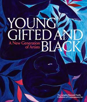 Young, Gifted and Black: A New Generation of Artists de Antwaun Sargent