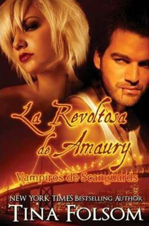 La Revoltosa de Amaury (Vampiros de Scanguards 2) de Tina Folsom