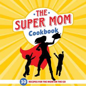 The Super Mom Cookbook de Sweet Sally