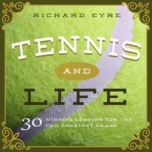 Tennis and Life de Richard Eyre