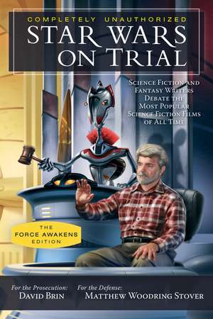 Star Wars on Trial: Science Fiction and Fantasy Writers Debate the Most Popular Science Fiction Films of All Time de David Brin