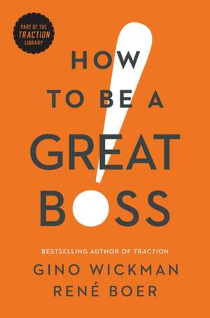 How to Be a Great Boss de Gino Wickman