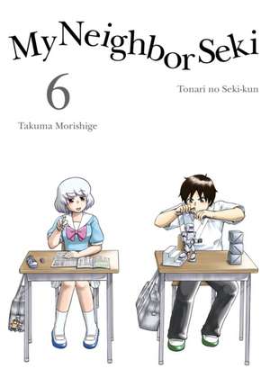 My Neighbor Seki Volume 6 de Takuma Morishige