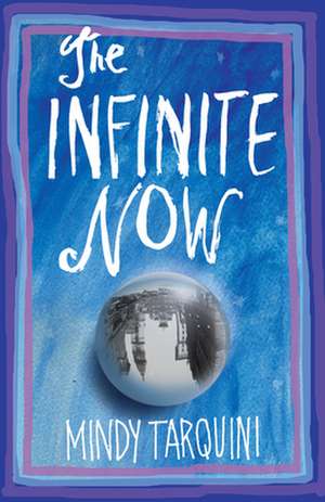 The Infinite Now: A Novel de Mindy Tarquini