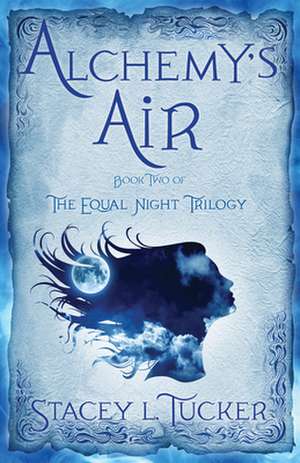 Alchemy's Air: Book Two of the Equal Night Trilogy de Stacey L. Tucker