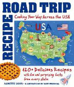 Recipe Road Trip, Cooking Your Way Across the USA de Nanette Lavin