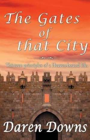 The Gates of That City: God's Plan de Daren Downs