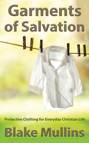 Garments of Salvation de Blake Mullins