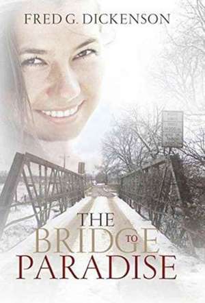 The Bridge to Paradise de Fred G Dickenson