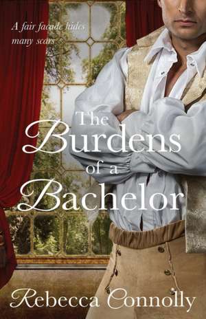 The Burdens of a Bachelor de Rebecca Connolly