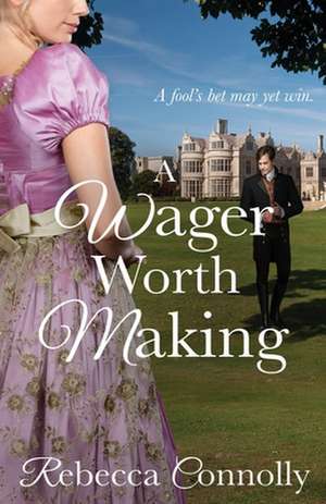 A Wager Worth Making de Rebecca Connolly