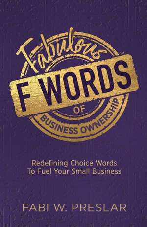 Fabulous F Words of Business Ownership de Fabi W. Preslar