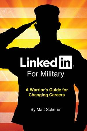 LinkedIn For Military de Matt Scherer