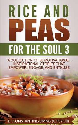 Rice and Peas for the Soul 3: A Collection of 80 Motivational, Inspirational Stories That Empower, Enthuse and Engage de Delroy Constantine-Simms