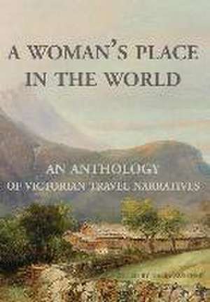 A Woman's Place in the World: An Anthology of Victorian Travel Narratives de Haley Ruffner