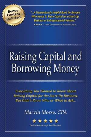 Raising Capital and Borrowing Money de Marvin Morse