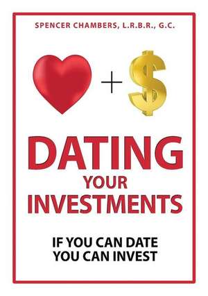 Dating Your Investments de Spencer Chambers