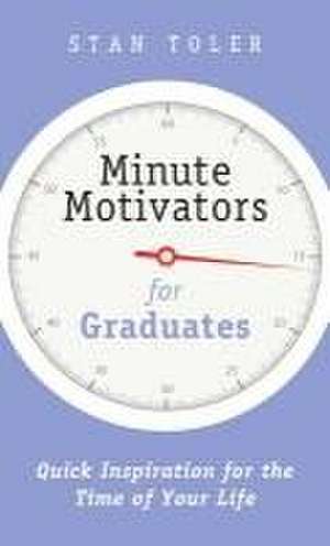 Minute Motivators for Graduates de Stan Toler