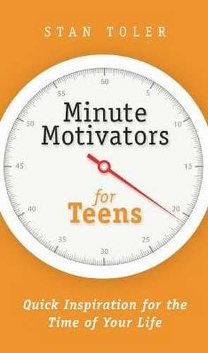 Minute Motivators for Teens de Stan Toler