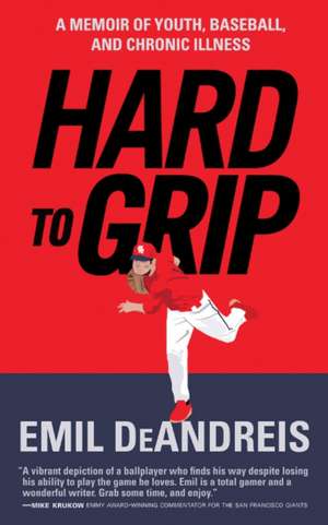 Hard To Grip: A Memoir of Youth, Baseball, and Chronic Illness de Emil DeAndreis