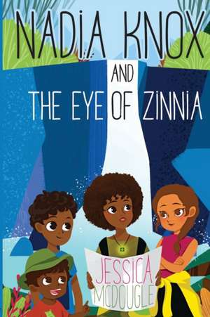 Nadia Knox and the Eye of Zinnia de Jessica McDougle