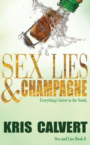 Sex, Lies & Champagne de Kris Calvert