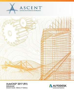 AutoCAD 2017 (R1): Advanced - Metric: Autodesk Authorized Publisher de Ascent -. Center For Technical Knowledge