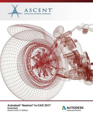 Autodesk Nastran In-CAD 2017 Essentials: Autodesk Authorized Publisher de Ascent -. Center For Technical Knowledge