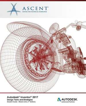 Autodesk Inventor 2017 Design Tools and Strategies: Autodesk Authorized Publisher de Ascent -. Center For Technical Knowledge