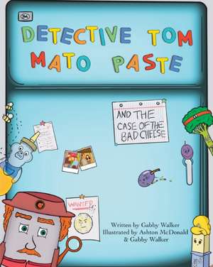 Detective Tom Mato Paste and The Case of the Bad Cheese de Gabby Walker