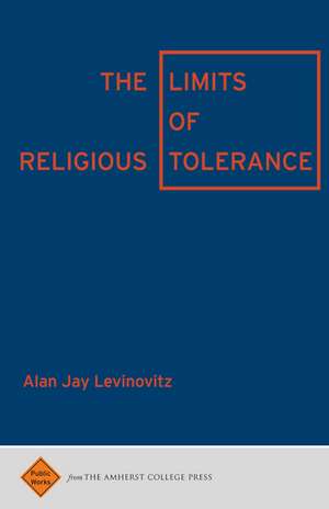 The Limits of Religious Tolerance de Alan Jay Levinovitz