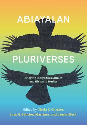 Abiayalan Pluriverses: Bridging Indigenous Studies and Hispanic Studies de Lauren Beck